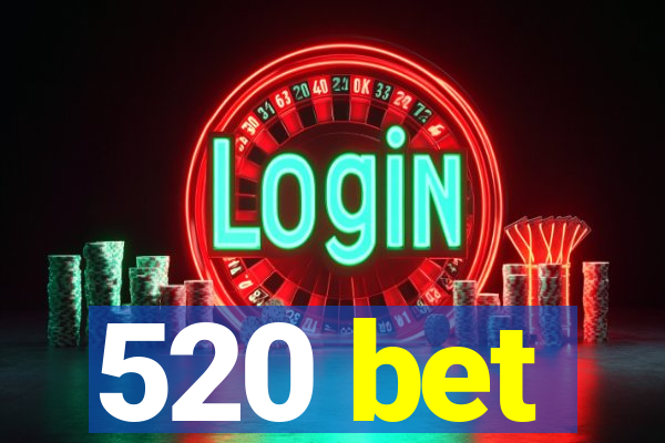 520 bet